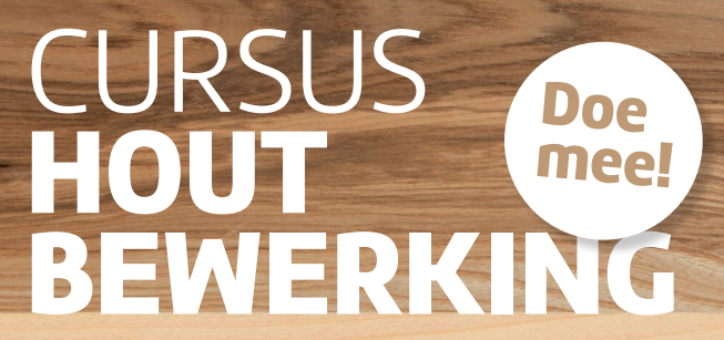 Cursus Houtbewerking, doe mee!